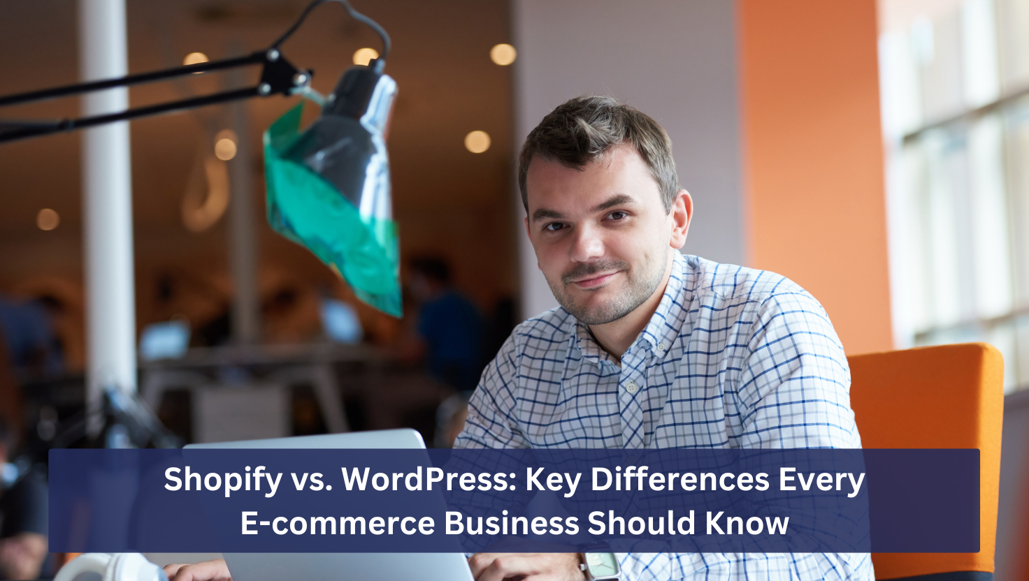 Shopify vs. WordPress: Key Differences Every E-commerce Business Should Know